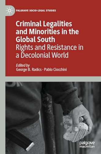 Criminal Legalities and Minorities in the Global South: Rights and Resistance in a Decolonial World (Palgrave Socio-Legal Studies)