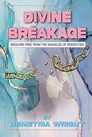 Divine Breakage: Breaking Free from the Shackles of Perfection B0F48LH5X4 Book Cover