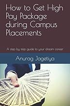 How to Get High Pay Package during Campus Placements: A step by step guide to your dream career