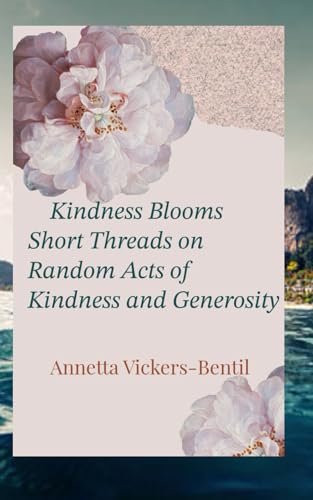 KINDNESS BLOOMS: SHORT THREADS ON RANDOM ACTS OF KINDNESS AND GENEROSITY