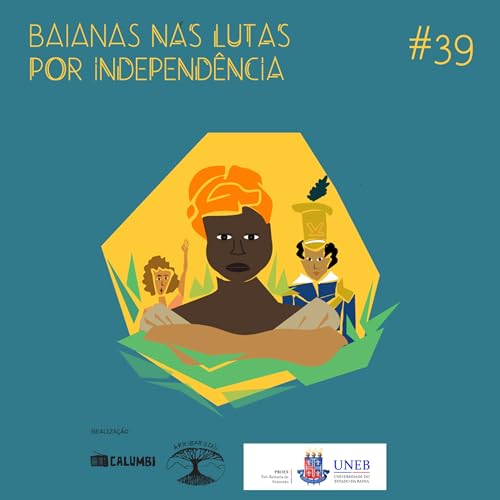 #39. Baianas nas lutas por Independ&ecirc;ncia Podcast Por  capa
