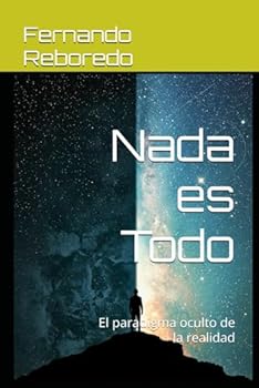 Paperback Nada es Todo: El paradigma oculto de la realidad (Spanish Edition) [Spanish] Book