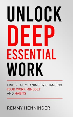 Unlock Deep Essential Work: Find Real Meaning by Changing Your
