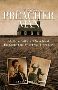 Paperback An Old-Time Preacher Man: My Father William G. Youngblood: The Godliest and Wisest Man I Ever Knew Book