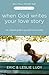 When God Writes Your Love Story (Expanded Edition): The Ultimate Guide to Guy/Girl Relationships