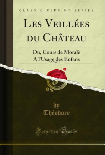 Les Veillées du Château, Vol. 1: Ou, Cours de Moralè A l'Usage des Enfans (Classic Reprint)
