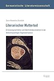 Literarischer Muttertod: Erinnerungsverhalten und Identitätskonstruktion in der deutschsprachigen Gegenwartsprosa (Germanistische Literaturwissenschaft, Band 7) - Sara Alexandra Zarzutzki 