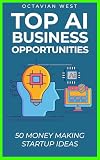 Top AI business Opportunities for Entrepreneurs: 50 Money Making Websites to Startup in 2026