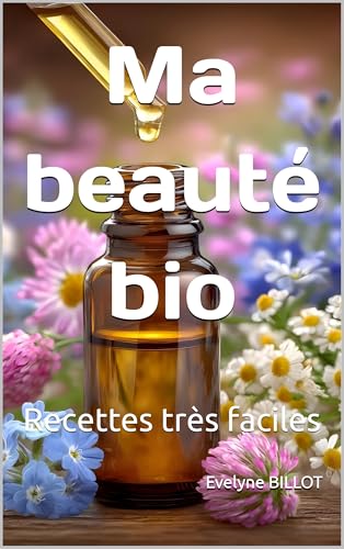 Ma beauté bio: Recettes très faciles