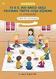 Io E Il Mio Amico Gesù Facciamo Tante Cose Assieme. Guida Del Catechista. La Comunione - 2