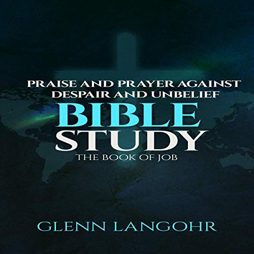 Praise and Prayer Against Despair and Unbelief Audiobook By Glenn Langohr cover art