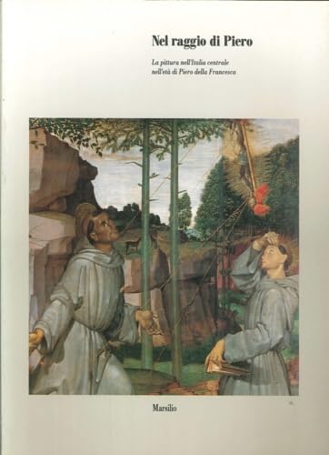 Nel raggio di Piero: La pittura nell'Italia centrale nell'età di Piero della Francesca (Italian Edition)