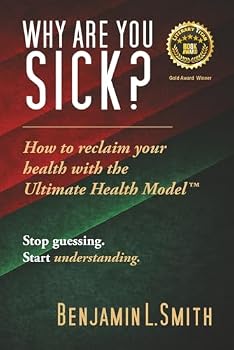 Why Are You Sick?: How to reclaim your health with the Ultimate Health Model™