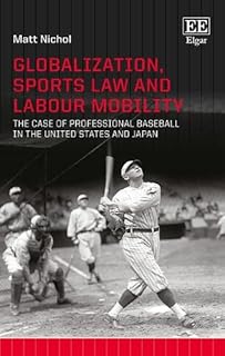 Globalization, Sports Law and Labour Mobility: The Case of Professional Baseball in the United States and Japan