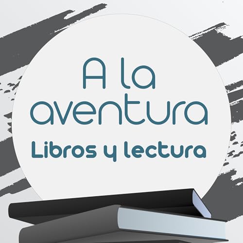 A la aventura - Libros y lectura Podcast Por Bosco Mendoza arte de portada