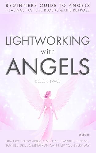 Lightworking with Angels Book 2: Archangel Beginners Book with Archangels Michael, Gabriel, Raphael, Metatron, Jophiel, Uriel and Your Guardian Angel