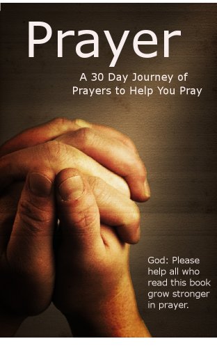 Prayer: A 30 Day Journey of Prayers to Help You Pray