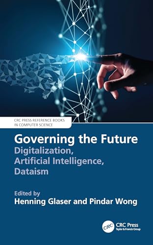 Governing the Future: Digitalization, Artificial Intelligence, Dataism (CRC Press Reference Books in Computer Science) view 2
