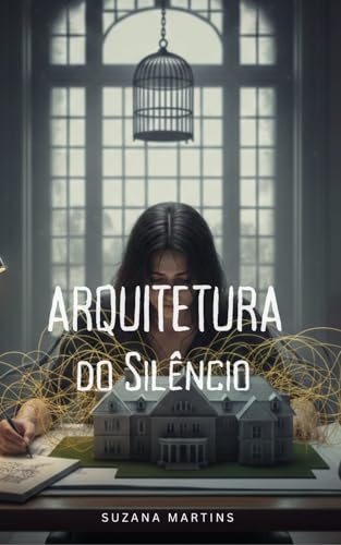 Arquitetura do Silêncio: Um romance sobre abuso psicológico, controle e dependência emocional - Martins, Suzana