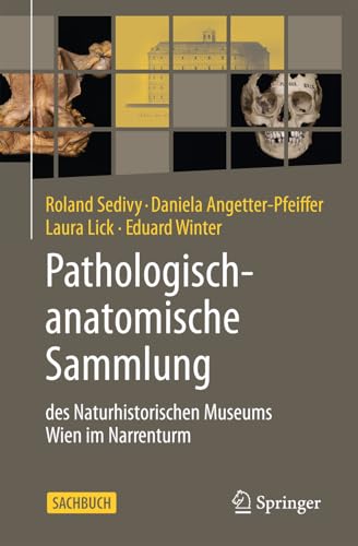 Pathologisch-anatomische Sammlung des Naturhistorischen Museums Wien im Narrenturm: des Naturhistorischen Museums Wien im Narrenturm (German Edition)