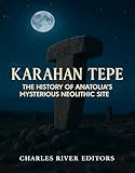 Karahan Tepe: The History of Anatolia’s Mysterious Neolithic Site