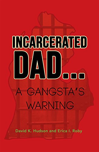 Incarcerated Dad...: A Gangsta’S Warning