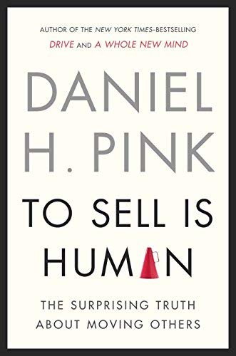 Image of [[To Sell Is Human: The Surprising Truth about Moving Others]] [By: Pink, Daniel H.] [December, 2012]