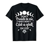 Don't Preach To Me And I Won't Cast A Spell On You Divertida camiseta de bruja Pegan Celebra tu calleño religioso y úsalo cuando utilices herramientas Wiccan como tarjetas de tarot, cristales, cáliz, caldero, campana, pentáculo, velas, tazones, escobas de incienso