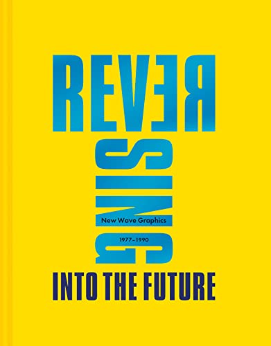 Couverture de Reversing into the Future: New Wave Graphics 1977-1990 /anglais