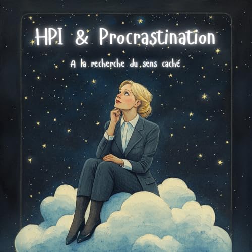 Procrastination chez le HPI : comprendre le vrai blocage et comment s'en sortir