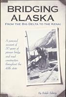 Bridging Alaska: From the Big Delta to the Kenai 096254292X Book Cover