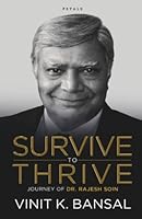 SURVIVE TO THRIVE: JOURNEY OF DR. RAJESH SOIN 8195060196 Book Cover