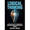 Logical Thinking: An AI’s Guide to 100 Methods for Cutting Through Human Confusion and Bias (Think Smarter)