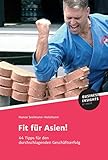 Fit für Asien!: 44 Tipps für den durchschlagenden Geschäftserfolg