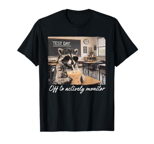 Off to Actively Monitor Raccoon Teacher Test Day T-Shirt