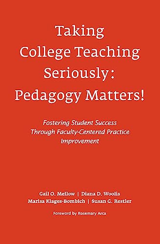 Taking College Teaching Seriously - Pedagogy Matters!: Fostering Student Success Through Faculty-Centered Practice Improvement