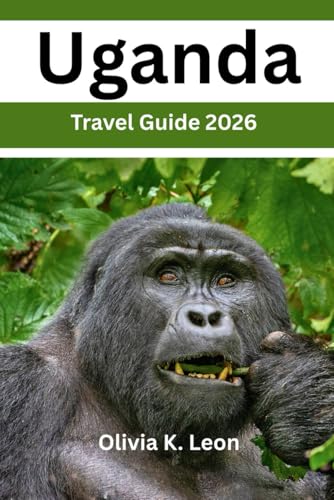 Uganda Travel Guide 2026: Uncover The Pearl of Africa, Hidden Gems, Gorilla trekking, Wildlife Safari, Bird Watching, Culture, Local Life, Insider Tips & Map