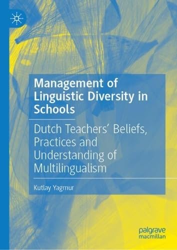 Management of Linguistic Diversity in Schools: Dutch Teachers’ Beliefs, Practices and Understanding of Multilingualism
