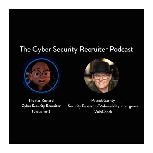 The Cyber Security Recruiter talks to Patrick Garrity, Security Research / Vulnerability Intelligence, VulnCheck cover art