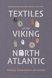 Textiles of the Viking North Atlantic: Analysis, Interpretation, Re-creation (Medieval and Renaissance Clothing and Textiles)