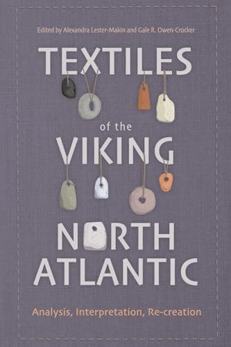 Textiles of the Viking North Atlantic: Analysis, Interpretation, Re-creation (Medieval and Renaissance Clothing and Textiles)