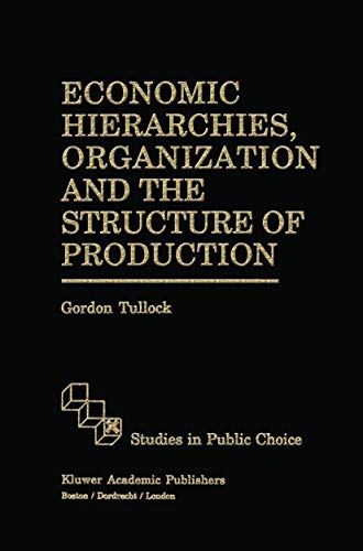 Economic Hierarchies, Organization and the Structure of Production (Studies in Public Choice, 7)