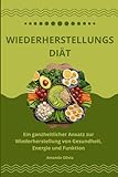 Wiederherstellungsdiät: Ein ganzheitlicher Ansatz zur Wiederherstellung von Gesundheit, Energie und Funktion