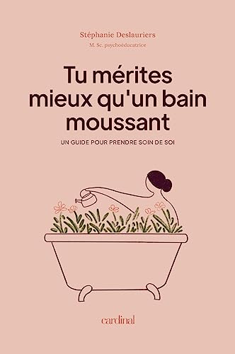 Tu mérites mieux qu'un bain moussant: Un guide pour prendre soin de soi