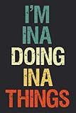 I'm Ina Doing Ina Things: Notebook Gift Ina name gifts, Personalized Journal Gift for Ina , Gift Idea for Ina, 120 Pages