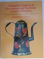 A quarter century of decorating and teaching country painting: The most complete guide book for decorators and teachers : detailed instruction and ... techniques : Country painting ; v. 1) B0006CJT54 Book Cover