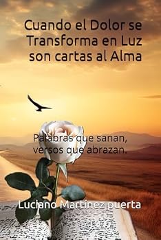 Paperback Cuando el Dolor se Transforma en Luz son cartas al Alma: Palabras que sanan, versos que abrazan. (Spanish Edition) [Spanish] Book