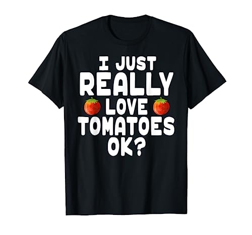 I Just Really Love Tomates - Lindos Tomates Lovers Camiseta