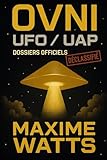  OVNI / UFO / UAP – Dossiers Officiels Déclassifiés: Basé sur les enquêtes de l’AARO, de la Navy, du DoD, de la CIA et du FBI