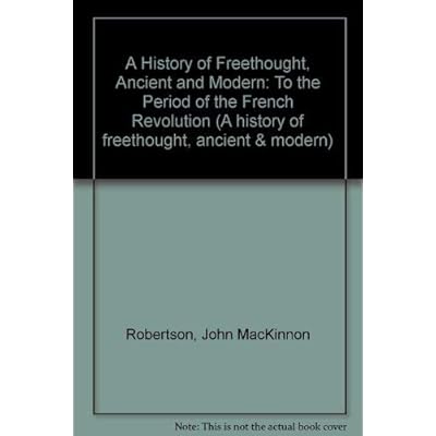 A History of Freethought, Ancient and Modern: To the Period of the French Revolution